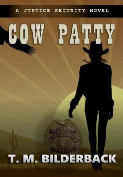 Cover for T M Bilderback · Cow Patty - A Justice Security Novel (Hardcover Book) (2015)