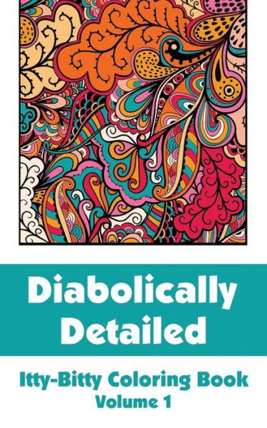 Cover for H.r. Wallace Publishing · Diabolically Detailed Itty-bitty Coloring Book (Volume 1) (Itty-bitty Art-filled Fun Coloring Books) (Pocketbok) (2014)