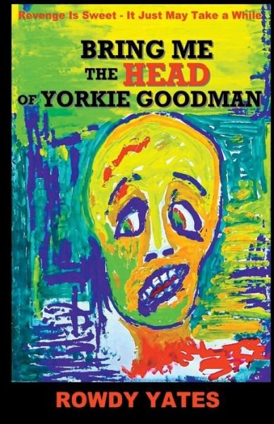 Cover for Rowdy Yates · Bring Me the Head of Yorkie Goodman (Paperback Book) (2015)