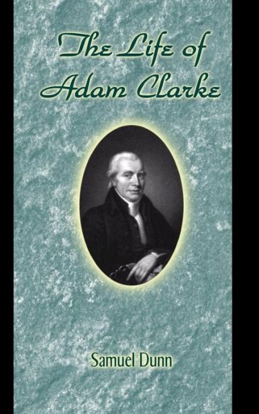 Cover for Samuel Dunn · The Life of Adam Clarke (Pocketbok) (2015)