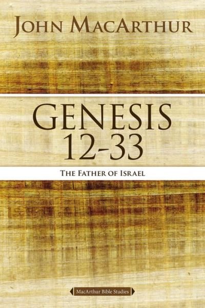 Cover for John F. MacArthur · Genesis 12 to 33: The Father of Israel - MacArthur Bible Studies (Paperback Bog) (2015)