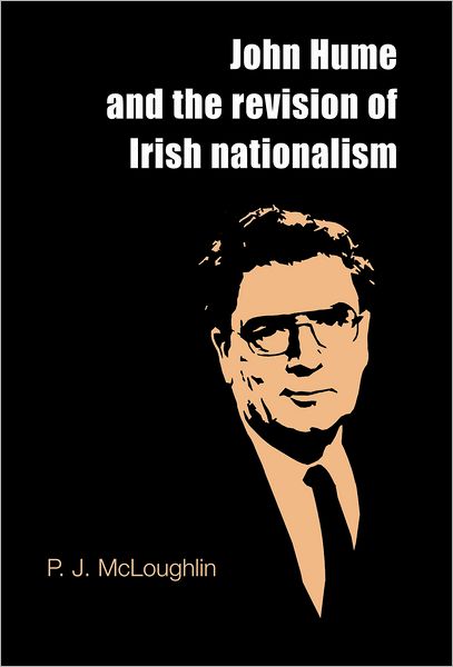 Cover for P. J. McLoughlin · John Hume and the Revision of Irish Nationalism (Hardcover Book) (2010)