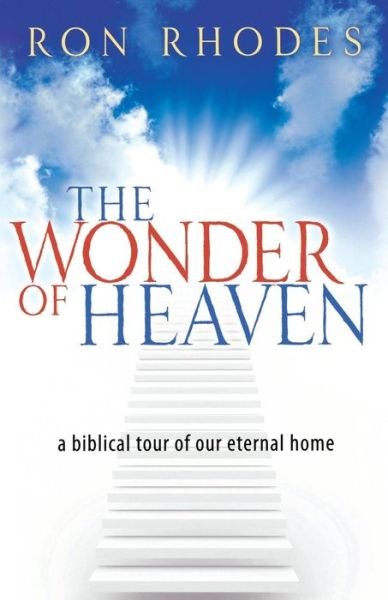 Cover for Ron Rhodes · The Wonder of Heaven: a Biblical Tour of Our Eternal Home (Pocketbok) (2009)