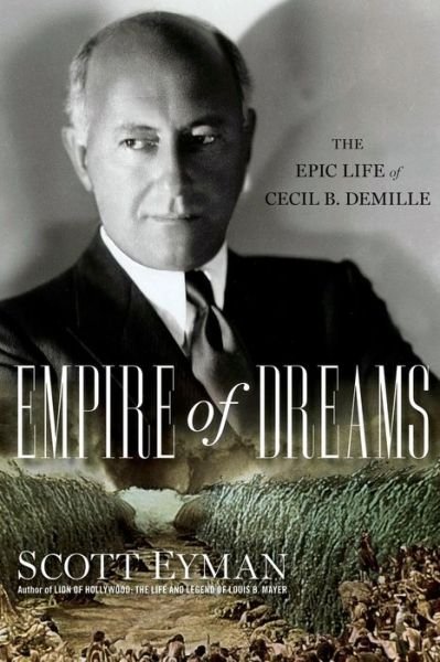Cover for Scott Eyman · Empire of Dreams: The Epic Life of Cecil B. DeMille (Paperback Bog) [Reprint edition] (2013)