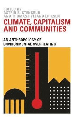 Cover for Thomas Hylland Eriksen · Climate, Capitalism and Communities: An Anthropology of Environmental Overheating (Paperback Book) (2019)