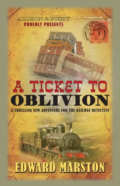 Cover for Edward Marston · A Ticket to Oblivion: A puzzling mystery for the Railway Detective - Railway Detective (Paperback Bog) (2015)