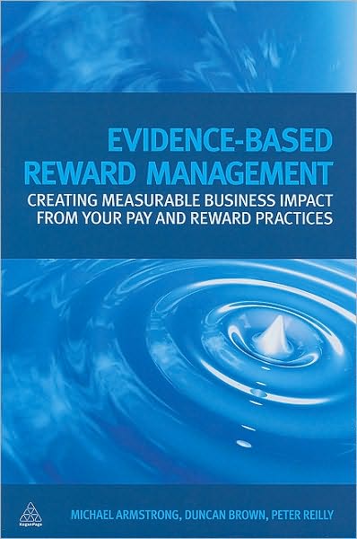 Evidence-Based Reward Management: Creating Measurable Business Impact from Your Pay and Reward Practices - Michael Armstrong - Kirjat - Kogan Page Ltd - 9780749456566 - lauantai 3. heinäkuuta 2010