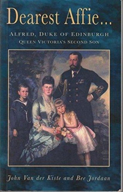 Dearest Affie....: Alfred, Duke of Edinburgh - Queen Victoria's Second Son - Biography, Letters & Diaries S. - John Van der Kiste - Books - The History Press Ltd - 9780750908566 - February 1, 2007