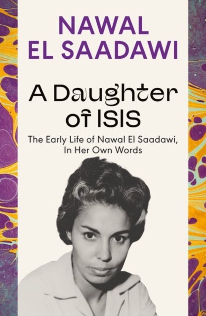 Cover for Nawal El Saadawi · A Daughter of Isis: The Early Life of Nawal El Saadawi, In Her Own Words (Paperback Bog) (2024)