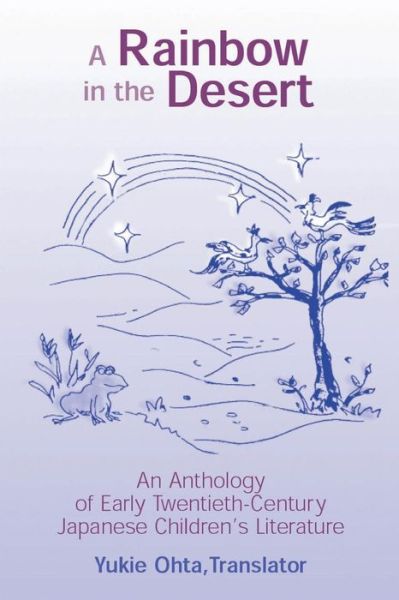 A Rainbow in the Desert: An Anthology of Early Twentieth Century Japanese Children's Literature: An Anthology of Early Twentieth Century Japanese Children's Literature - Yukie Ohta - Livres - Taylor & Francis Ltd - 9780765605566 - 31 mai 2000