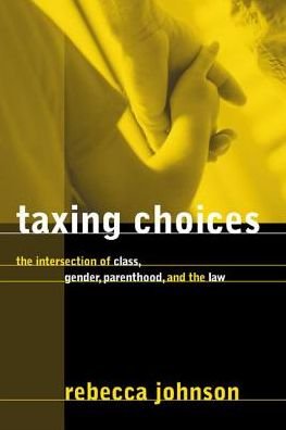 Cover for Rebecca Johnson · Taxing Choices: The Intersection of Class, Gender, Parenthood, and the Law - Law and Society (Gebundenes Buch) (2002)