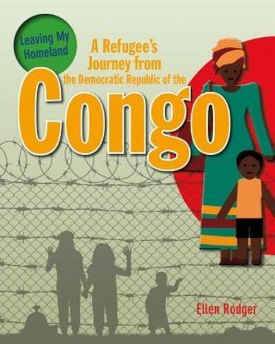 Cover for Rodger Ellen · A Refugee's Journey from The Democratic Republic of Congo - Leaving My Homeland (Paperback Book) (2017)