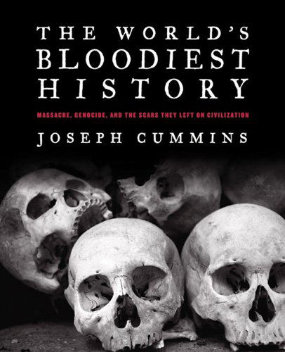 Cover for Joseph Cummins · The World's Bloodiest History: Massacre, Genocide, and the Scars They Left on Civilization (Paperback Book) [Reprint edition] (2018)