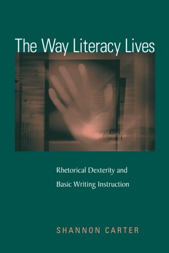 Cover for Shannon Carter · The Way Literacy Lives: Rhetorical Dexterity and Basic Writing Instruction (Paperback Book) (2009)