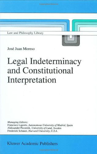 Cover for J.J. Moreso · Legal Indeterminacy and Constitutional Interpretation - Law and Philosophy Library (Hardcover Book) [1998 edition] (1998)