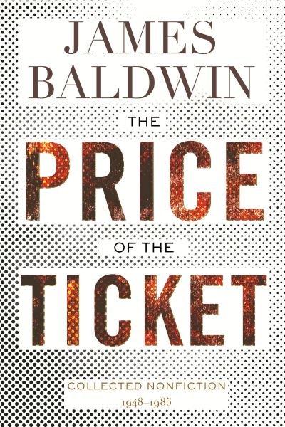 The Price of the Ticket : Collected Nonfiction : 1948?1985 - James Baldwin - Books - Beacon Press - 9780807006566 - September 21, 2021