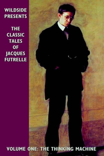 Cover for Jacques Futrelle · The Classic Tales of Jacques Futrelle, Volume One: the Thinking Machine (Innbunden bok) (2004)