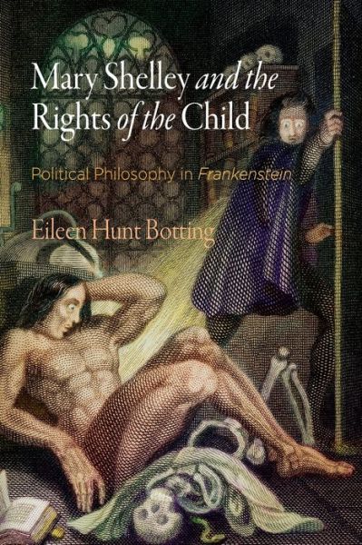 Cover for Eileen M. Hunt · Mary Shelley and the Rights of the Child: Political Philosophy in &quot;Frankenstein&quot; - Haney Foundation Series (Paperback Bog) (2019)