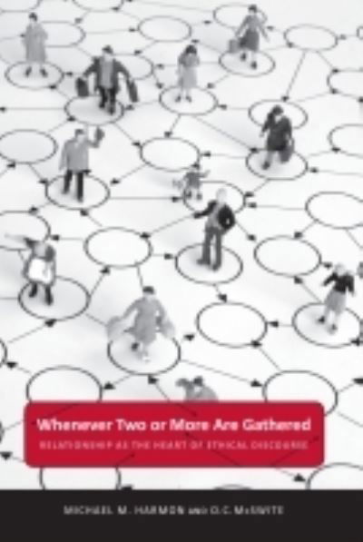 Cover for Michael M. Harmon · Whenever Two or More Are Gathered: Relationship as the Heart of Ethical Discourse - Public Administration: Criticism and Creativity (Paperback Book) (2022)