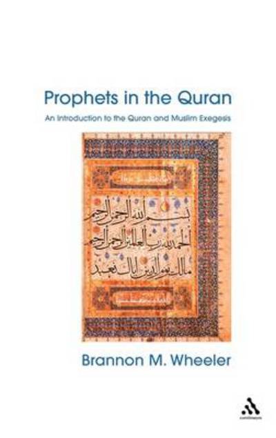 Cover for Wheeler, Brannon (Department of Near Eastern Languages and Civilization, University of Washington, Seattle, USA) · Prophets in the Quran: An Introduction to the Quran and Muslim Exegesis - Comparative Islamic Studies (Gebundenes Buch) [Annotated edition] (2002)