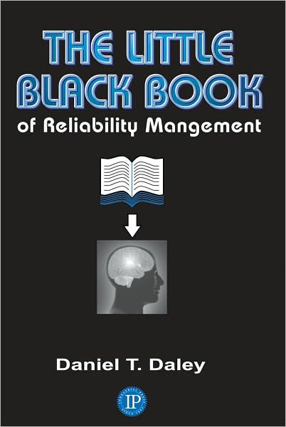 The Little Black Book of Reliability Management - Daniel Daley - Książki - Industrial Press Inc.,U.S. - 9780831133566 - 1 sierpnia 2007