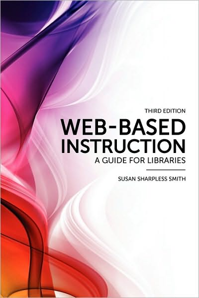 Web-based Instruction: A Guide for Libraries - Susan Sharpless Smith - Livros - American Library Association - 9780838910566 - 9 de julho de 2010