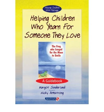Helping Children Who Yearn for Someone They Love: A Guidebook - Helping Children with Feelings - Margot Sunderland - Kirjat - Taylor & Francis Ltd - 9780863884566 - keskiviikko 17. tammikuuta 2001