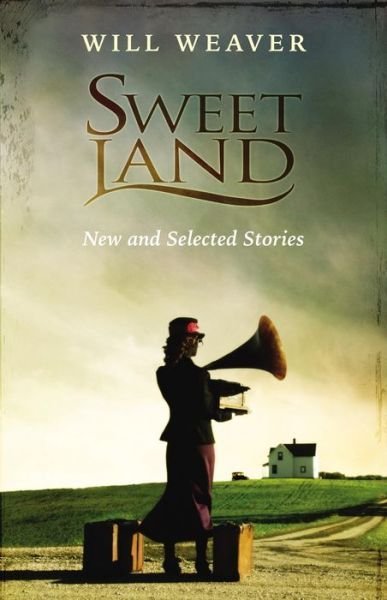 Cover for Will Weaver · Sweet Land: New and Selected Stories (Paperback Bog) (2006)