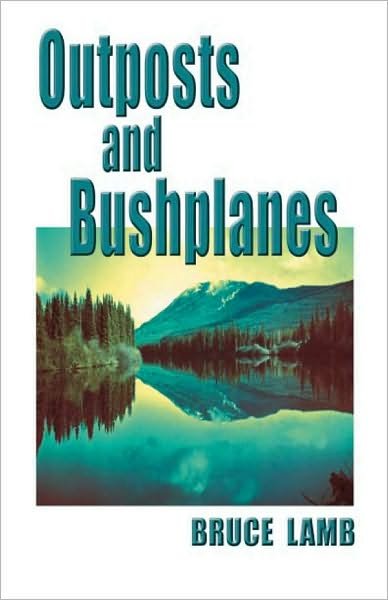 Bruce Lamb · Outposts & Bushplanes (Paperback Book) (2005)