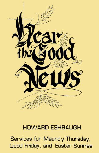 Cover for Howard Eshbaugh · Hear the Good News: Services for Maundy Thursday, Good Friday, and Easter Sunrise (Paperback Book) (1984)