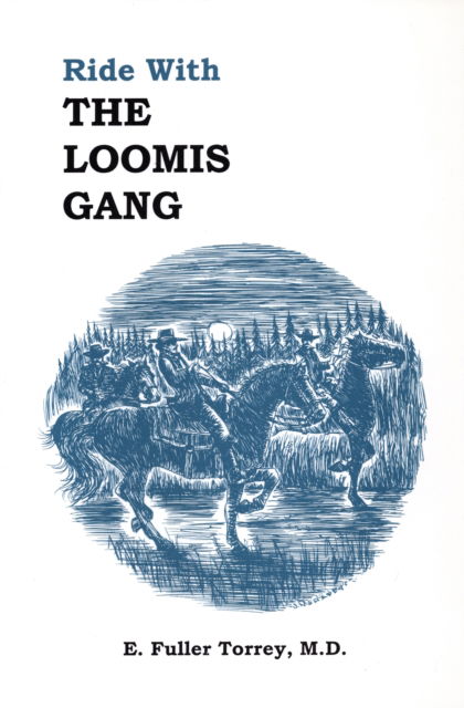 Cover for M. ., E Fuller Torrey, MD, M.D · Ride With The Loomis Gang (Paperback Book) [Illustrated edition] (1997)