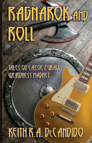 Cover for Keith R.a Decandido · Ragnarok and Roll: Tales of Cassie Zukav, Weirdness Magnet (Taschenbuch) (2013)