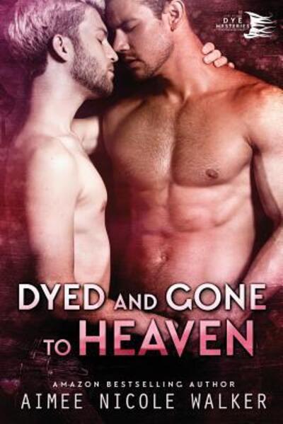 Cover for Aimee Nicole Walker · Dyed and Gone to Heaven (Paperback Book) (2017)