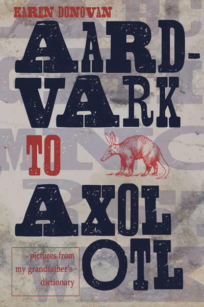 Cover for Karen Donovan · Aard-Vark to Axolotl (Book) (2018)