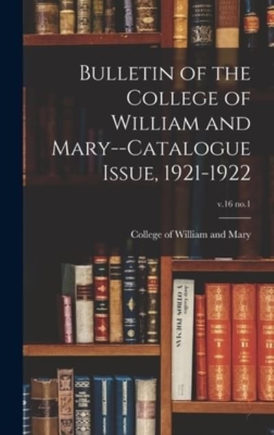 Cover for College of William and Mary · Bulletin of the College of William and Mary--Catalogue Issue, 1921-1922; v.16 no.1 (Hardcover Book) (2021)