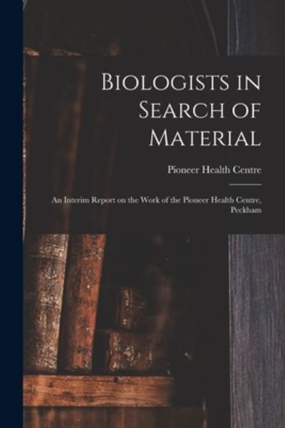 Cover for London Pioneer Health Centre (Peckham · Biologists in Search of Material (Paperback Book) (2021)