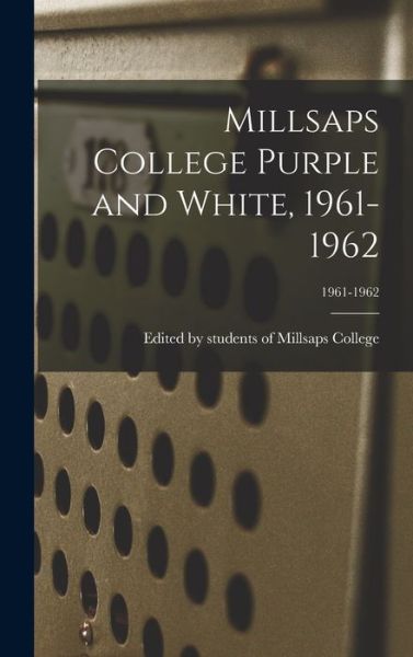 Cover for Edited by Students of Millsaps College · Millsaps College Purple and White, 1961-1962; 1961-1962 (Inbunden Bok) (2021)