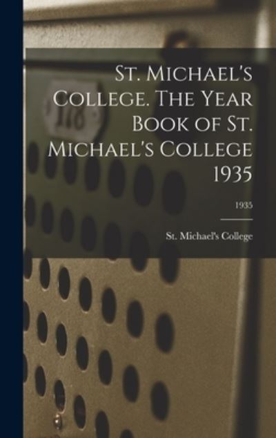 Cover for Ont ) St Michael's College (Toronto · St. Michael's College. The Year Book of St. Michael's College 1935; 1935 (Hardcover Book) (2021)