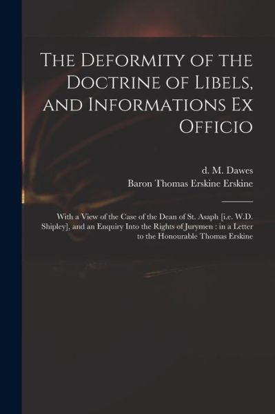 The Deformity of the Doctrine of Libels, and Informations Ex Officio - M (Manasseh) D 1829 Dawes - Books - Legare Street Press - 9781014593566 - September 9, 2021