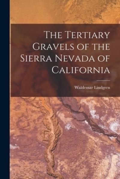 Cover for Waldemar Lindgren · Tertiary Gravels of the Sierra Nevada of California (Bog) (2022)