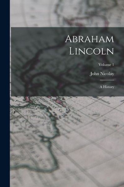 Cover for John Nicolay - undifferentiated · Abraham Lincoln (Book) (2022)