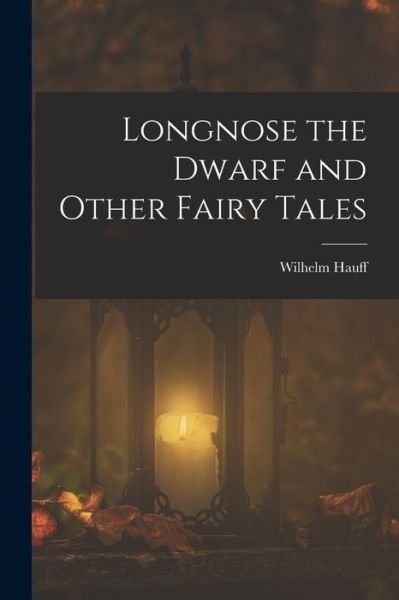 Cover for Wilhelm Hauff · Longnose the Dwarf and Other Fairy Tales (Bog) (2022)