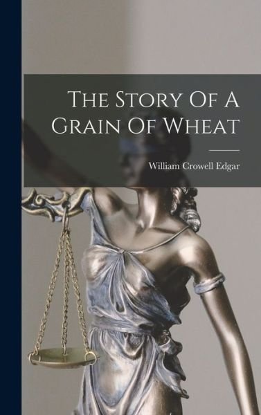 William Crowell Edgar · Story of a Grain of Wheat (Book) (2022)