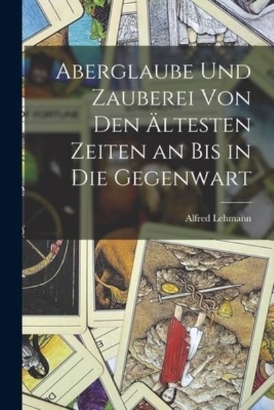 Cover for Alfred Lehmann · Aberglaube und Zauberei Von Den Ältesten Zeiten an Bis in Die Gegenwart (Bok) (2022)