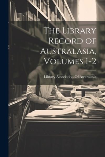 Cover for Library Association of Australasia · Library Record of Australasia, Volumes 1-2 (Book) (2023)