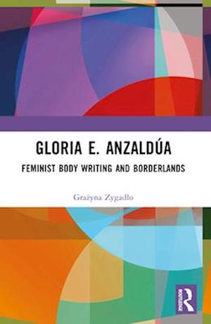 Cover for Grazyna Zygadlo · Gloria E. Anzaldua: Feminist Body Writing and Borderlands (Paperback Book) (2025)