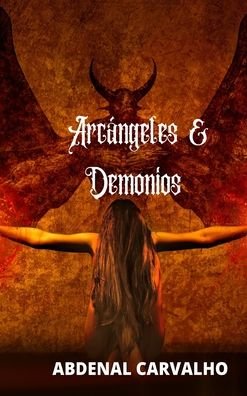 Arcangeles y demonios - Abdenal Carvalho - Books - Blurb - 9781034012566 - June 26, 2024
