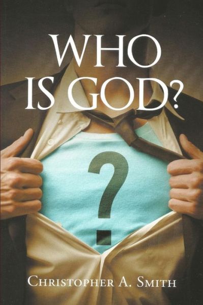 Who is God - Christopher Smith - Książki - Independently Published - 9781074021566 - 14 czerwca 2019