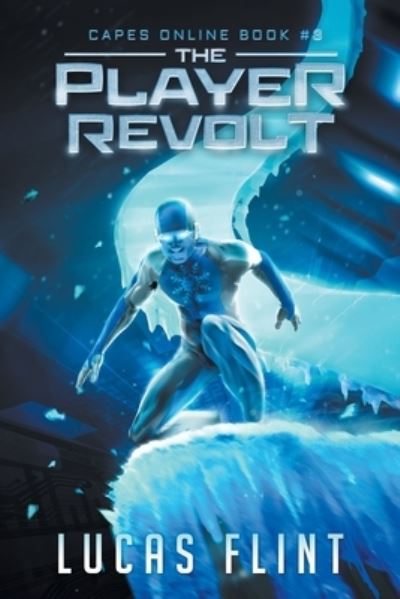 The Player Revolt: A Superhero LitRPG Adventure - Capes Online - Lucas Flint - Books - Independently Published - 9781094735566 - April 15, 2019