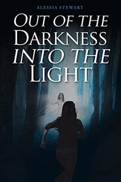 Out of the Darkness into the Light - Alessia Stewart - Książki - Christian Faith Publishing, Inc - 9781098063566 - 22 kwietnia 2021